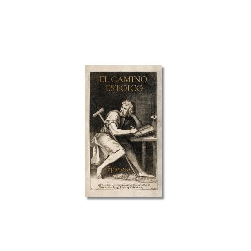 El camino estoico: sabiduría de epicteto para Una vida plena