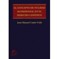 EL CONCEPTO DE NULIDAD MATRIMONIAL EN EL DERECHO CANÓNICO