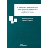 EL DERECHO A LA LIBERTAD RELIGIOSA EN LAS RELACIONES IGLESIA-ESTADO - PERSPECTIVA HISTÓRICA E IMPLICACIONES ACTUALES