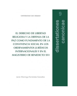 EL DERECHO DE LIBERTAD RELIGIOSA Y LA DEFENSA DE LA PAZ COMO FUNDAMENTO DE LA CONVIVENCIA SOCIAL EN LOS ORDENAMIENTOS JURÍDICOS