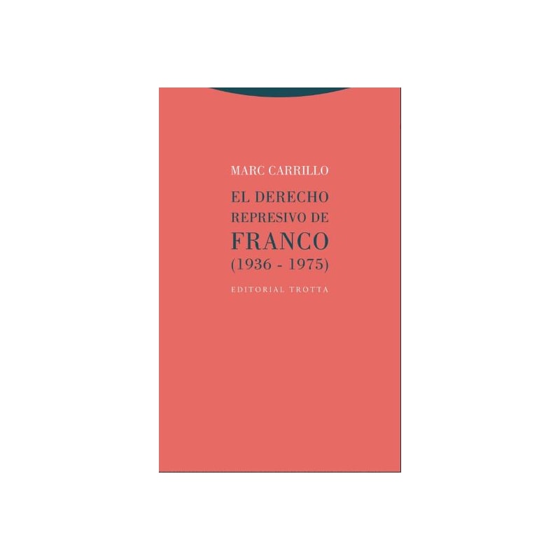 EL DERECHO REPRESIVO DE FRANCO (1936-1975)