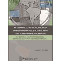 EL DESARROLLO INSTITUCIONAL DE LA CORTE SUPREMA DE JUSTICIA NACIONAL Y DEL SUPREMO TRIBUNAL FEDERAL: TRAYECTORIAS COMPARADAS DESDE EL ESTABLECIMIENTO A LA REDEMOCRATIZACIÓN