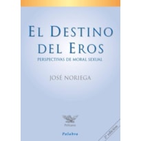 EL DESTINO DEL EROS: PERSPECTIVAS DE MORAL SEXUAL