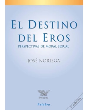EL DESTINO DEL EROS: PERSPECTIVAS DE MORAL SEXUAL
