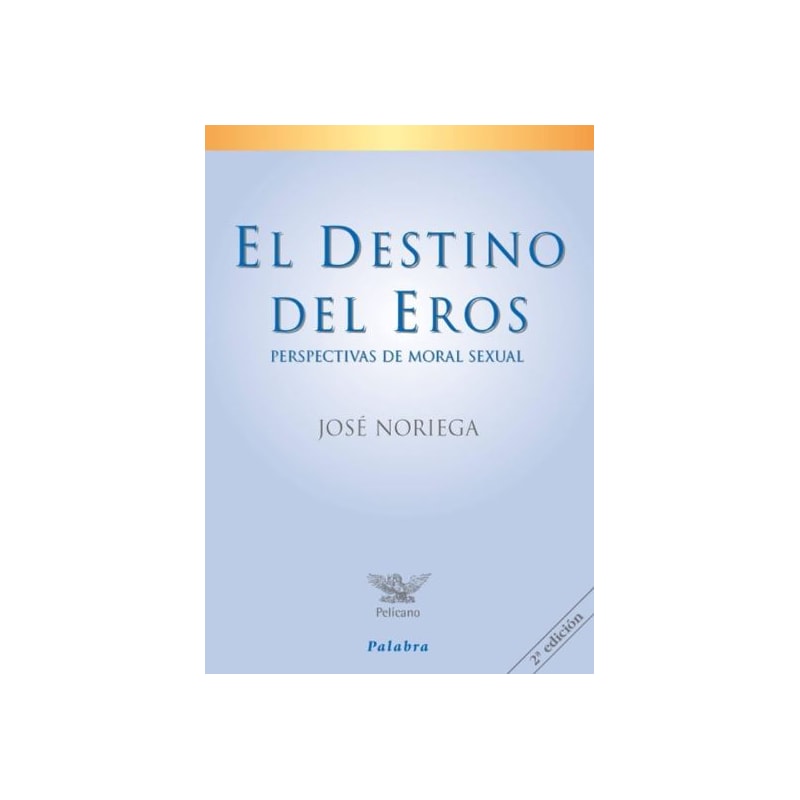 EL DESTINO DEL EROS: PERSPECTIVAS DE MORAL SEXUAL