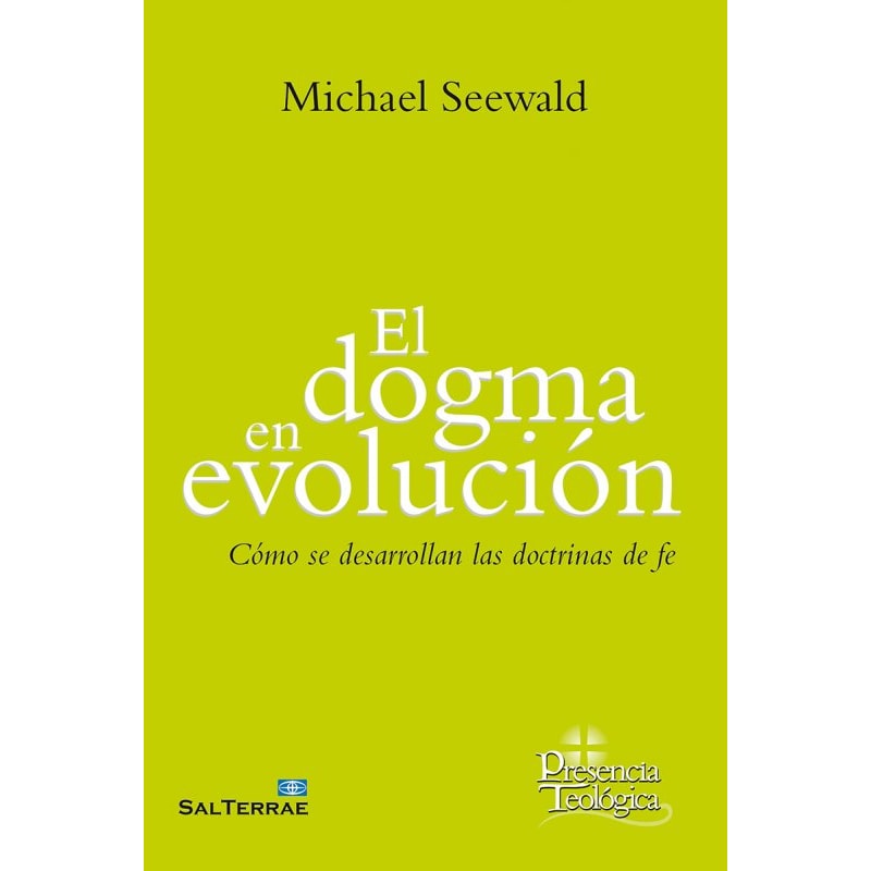 EL DOGMA EN EVOLUCIÓN - CÓMO SE DESARROLLAN LAS DOCTRINAS DE FE