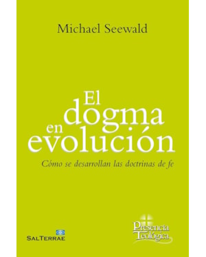 EL DOGMA EN EVOLUCIÓN - CÓMO SE DESARROLLAN LAS DOCTRINAS DE FE