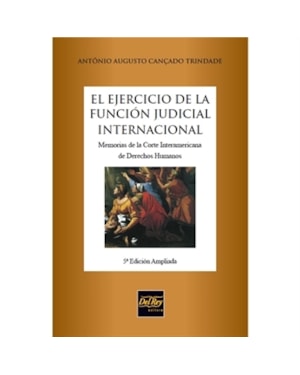 EL EJERCICIO DE LA FUNCIÓN JUDICIAL INTERNACIONAL - MEMORIAS DE LA CORTE INTERAMERICANA DE DERECHOS HUMANOS