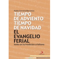 EL EVANGELIO FERIAL LEÍDO EN LA TRADICIÓN CRISTIANA - TIEMPO DE AD VIENTO, TIEMPO DE NAVIDAD