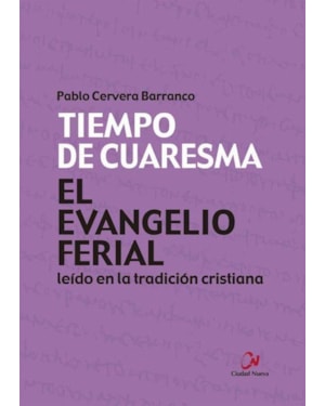 EL EVANGELIO FERIAL LEIDO EN LA TRADICION CRISTIANA. TIEMPO DE CUARESMA