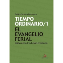 EL EVANGELIO FERIAL LEIDO EN LA TRADICION CRISTIANA - TIEMPO ORDINARIO/1