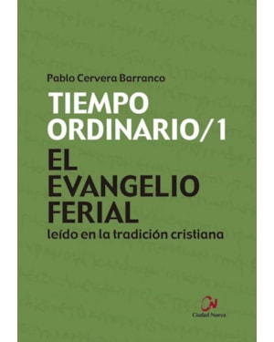 EL EVANGELIO FERIAL LEIDO EN LA TRADICION CRISTIANA - TIEMPO ORDINARIO/1