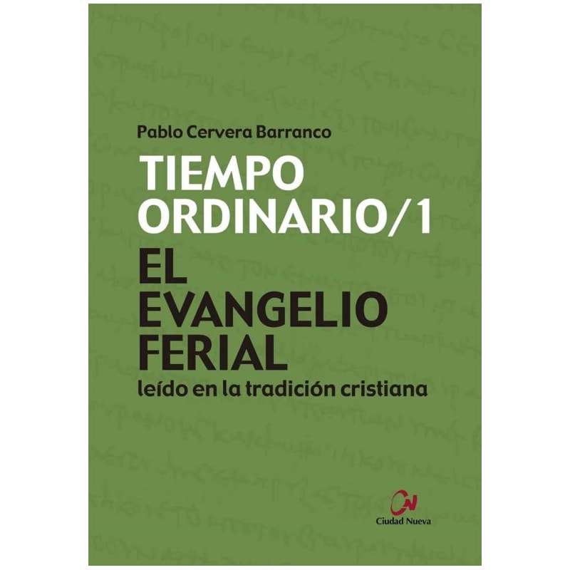 EL EVANGELIO FERIAL LEIDO EN LA TRADICION CRISTIANA - TIEMPO ORDINARIO/1