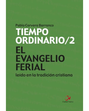 EL EVANGELIO FERIAL LEÍDO EN LA TRADICIÓN CRISTINA. TIEMPO ORDINARIO /2