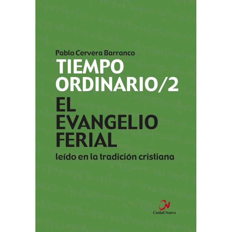 EL EVANGELIO FERIAL LEÍDO EN LA TRADICIÓN CRISTINA. TIEMPO ORDINARIO /2