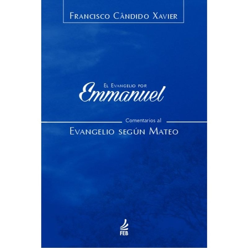 El evangelio por Emmanuel: comentarios al evangelio según Mateo (O evangelho por Emmanuel: comentários ao evangelho segundo Mateus - Espanhol)