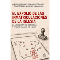 EL EXPOLIO DE LAS INMATRICULACIONES DE LA IGLESIA
LA MEZQUITA DE CÓRDOBA Y OTROS CASOS DE LIBRO