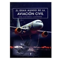 EL GRAN MUNDO DE LA AVIACION CIVIL - UNA HISTORIA ILUSTRADA