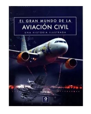 EL GRAN MUNDO DE LA AVIACION CIVIL - UNA HISTORIA ILUSTRADA