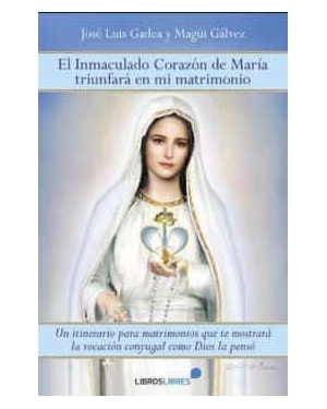 EL INMACULADO CORAZÓN DE MARÍA TRIUNFARÁ EN MI MATRIMONIO