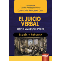 EL JUICIO VERBAL - TEORÍA Y PRÁCTICA - COLECCIÓN PROCESAL CIVIL - COORDINADOR: DAVID VALLESPÍN PÉREZ