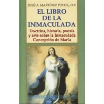 EL LIBRO DE LA INMACULADA: DOCTRINA, HISTORIA, POESIA Y ARTE SOBR E LA INMACULADA CONCEPCION DE MARIA