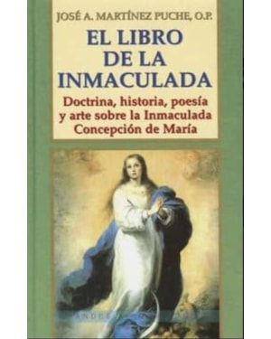 EL LIBRO DE LA INMACULADA: DOCTRINA, HISTORIA, POESIA Y ARTE SOBR E LA INMACULADA CONCEPCION DE MARIA
