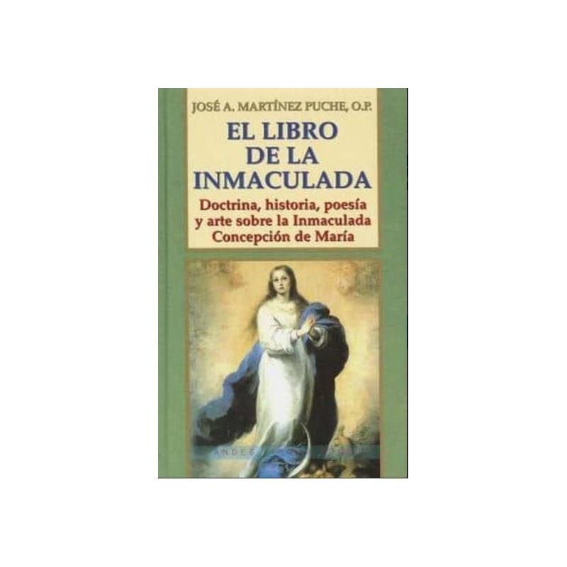 EL LIBRO DE LA INMACULADA: DOCTRINA, HISTORIA, POESIA Y ARTE SOBR E LA INMACULADA CONCEPCION DE MARIA