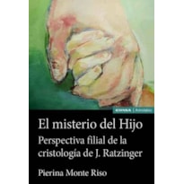 EL MISTERIO DEL HIJO - PERSPECTIVA FILIAL DE LA CRISTOLOGÍA DE J. RATZINGER