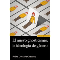 EL NUEVO GNOSTICISMO: LA IDEOLOGÍA DE GÉNERO