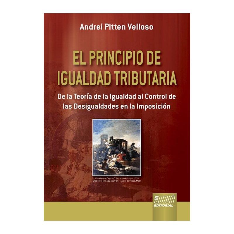 EL PRINCIPIO DE IGUALDAD TRIBUTARIA - DE LA TEORÍA DE LA IGUALDAD AL CONTROL DE LAS DESIGUALDADES EN LA IMPOSICIÓN
