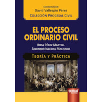 EL PROCESO ORDINARIO CIVIL - TEORÍA Y PRÁCTICA - COLECCIÓN PROCESAL CIVIL - COORDINADOR: DAVID VALLESPÍN PÉREZ