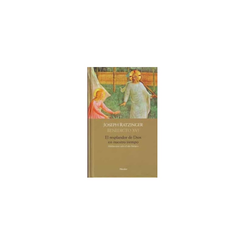 EL RESPLANDOR DE DIOS EN NUESTRO TIEMPO: MEDITACIONES SOBRE EL AÑ O LITURGICO