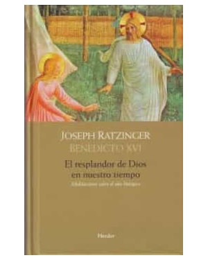 EL RESPLANDOR DE DIOS EN NUESTRO TIEMPO: MEDITACIONES SOBRE EL AÑ O LITURGICO