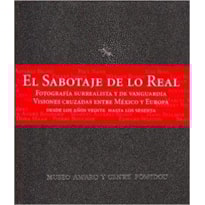 El sabotaje de lo real.fotografía surrealista y de vanguardia