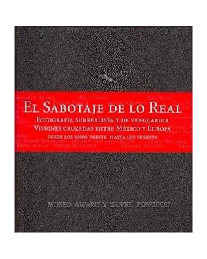 El sabotaje de lo real.fotografía surrealista y de vanguardia