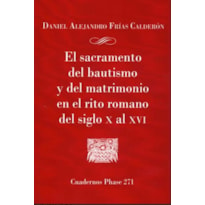 EL SACRAMNETO DEL BAUTISMO Y DEL MATRIMONIO EN EL RITO ROMANO DEL SIGLO X AL XVI