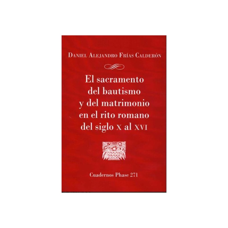 EL SACRAMNETO DEL BAUTISMO Y DEL MATRIMONIO EN EL RITO ROMANO DEL SIGLO X AL XVI