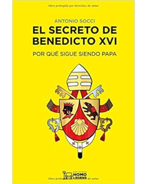 EL SECRETO DE BENEDICTO XVI: POR QUÉ SIGUE SIENDO PAPA