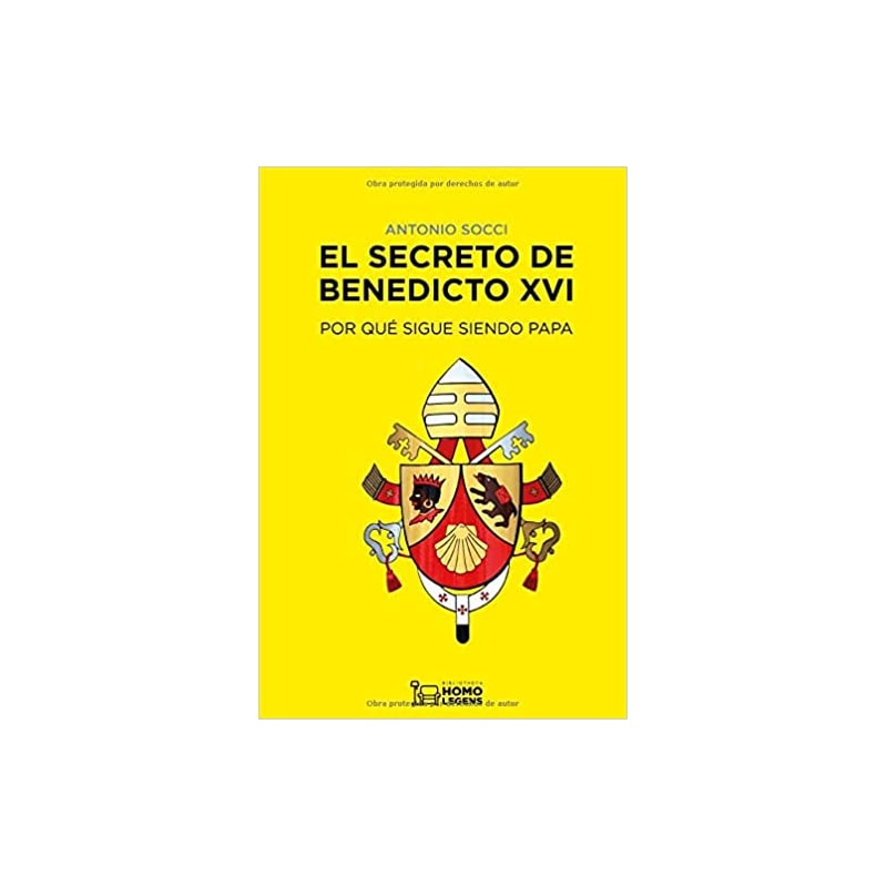 EL SECRETO DE BENEDICTO XVI: POR QUÉ SIGUE SIENDO PAPA