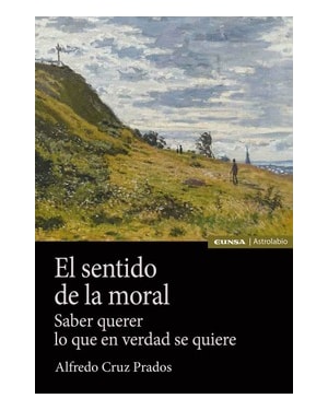 EL SENTIDO DE LA MORAL - SABER QUERER LO QUE EN VERDAD SE QUIERE