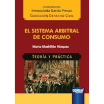 EL SISTEMA ARBITRAL DE CONSUMO - TEORÍA Y PRÁCTICA - COLECCIÓN DERECHO CIVIL - COORDINADORA: INMACULADA GARCÍA PRESAS