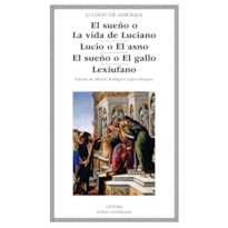 EL SUEÑO O LA VIDA DE LUCIANO - LUCIO O EL ASNO - EL SUEÑO O EL GALLO - LEXIUFANO