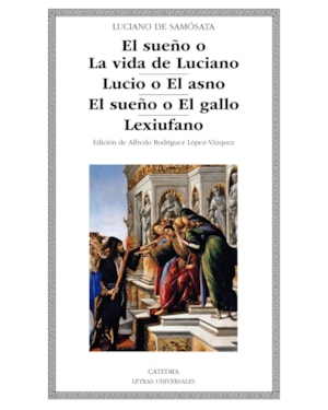 EL SUEÑO O LA VIDA DE LUCIANO - LUCIO O EL ASNO - EL SUEÑO O EL GALLO - LEXIUFANO
