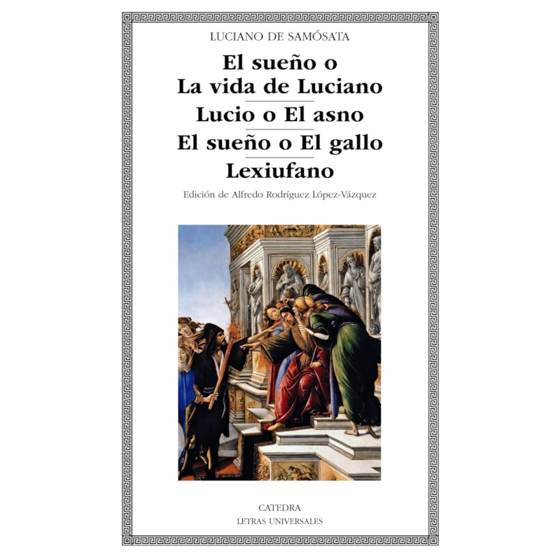 EL SUEÑO O LA VIDA DE LUCIANO - LUCIO O EL ASNO - EL SUEÑO O EL GALLO - LEXIUFANO