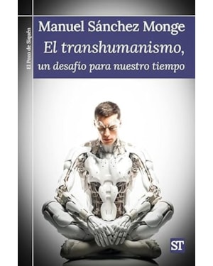 EL TRANSHUMANISMO, UN DESAFÍO PARA NUESTRO TIEMPO