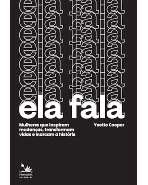ELA FALA: MULHERES QUE INSPIRAM MUDANÇAS, TRANSFORMAM VIDAS E MARCAM A HISTÓRIA