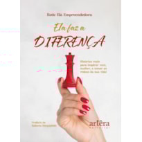 ELA FAZ A DIFERENÇA: HISTÓRIAS REAIS PARA INSPIRAR VOCÊ, MULHER, A TOMAR AS RÉDEAS DA SUA VIDA