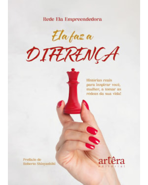 ELA FAZ A DIFERENÇA: HISTÓRIAS REAIS PARA INSPIRAR VOCÊ, MULHER, A TOMAR AS RÉDEAS DA SUA VIDA