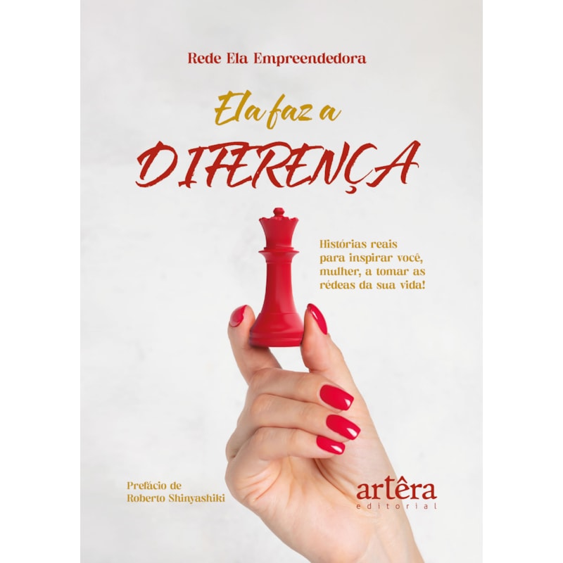 ELA FAZ A DIFERENÇA: HISTÓRIAS REAIS PARA INSPIRAR VOCÊ, MULHER, A TOMAR AS RÉDEAS DA SUA VIDA